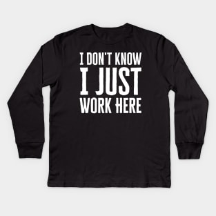 I Just Work Here Kids Long Sleeve T-Shirt